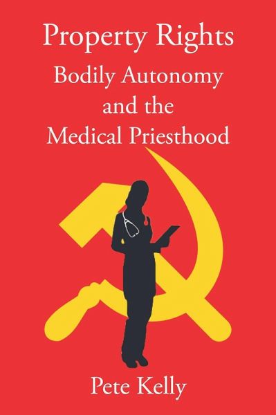 Property Rights Bodily Autonomy and the Medical Priesthood (eBook, ePUB)
