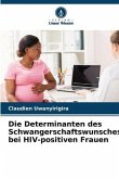 Die Determinanten des Schwangerschaftswunsches bei HIV-positiven Frauen