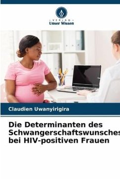 Die Determinanten des Schwangerschaftswunsches bei HIV-positiven Frauen - Uwanyirigira, Claudien