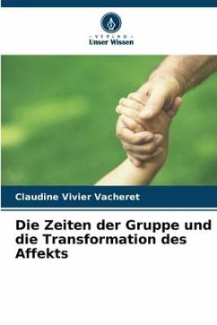 Die Zeiten der Gruppe und die Transformation des Affekts - Vivier Vacheret, Claudine