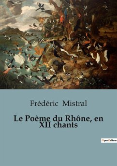 Le Poème du Rhône, en XII chants - Mistral, Frédéric