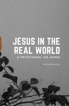 Jesus in the Real World (A Devotional on James) - Muck, Jordan