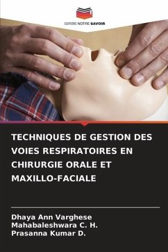 TECHNIQUES DE GESTION DES VOIES RESPIRATOIRES EN CHIRURGIE ORALE ET MAXILLO-FACIALE - Ann Varghese, Dhaya;C. H., Mahabaleshwara;Kumar D., Prasanna