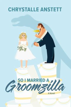 So I Married a Groomzilla (eBook, ePUB) - Anstett, Chrystalle