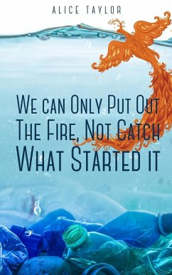 We can Only Put Out The Fire, Not Catch What Started it. - Taylor, Alice