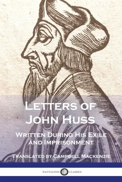 Letters of John Huss Written During His Exile and Imprisonment - Huss, John