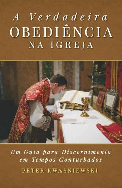 A Verdadeira Obediência na Igreja - Kwasniewski, Peter A