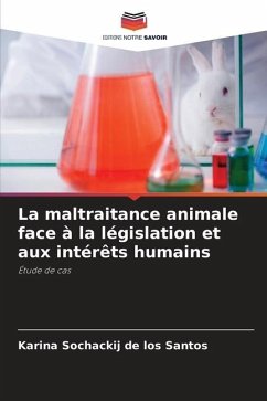La maltraitance animale face à la législation et aux intérêts humains - Sochackij de los Santos, Karina