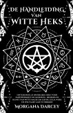 De Handleiding Van Witte Heks - Ontgrendel Je Innerlijke Heks Voor Empowerment En Genezing. Beheers De Kunst Van Witte Magie Om Liefde, Geld, Werk En
