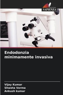 Endodonzia minimamente invasiva - Kumar, Vijay;Verma, Shweta;Kumar, Ankush