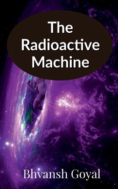 The radioactive machine - Goyal, Bhvansh