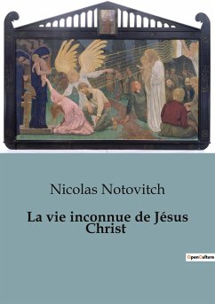La vie inconnue de Jésus Christ - Notovitch, Nicolas