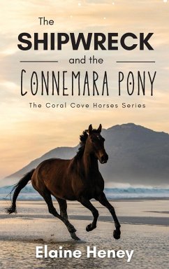 The Shipwreck and the Connemara Pony - The Coral Cove Horses Series - Heney, Elaine