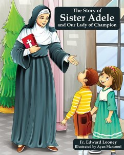 The Story of Sister Adele and Our Lady of Champion - Looney, Fr. Edward