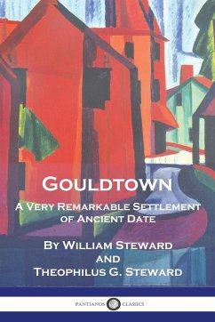 Gouldtown, A Very Remarkable Settlement of Ancient Date - Steward, William; Steward, Theophilus G.