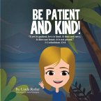 BE PATIENT AND KIND!
