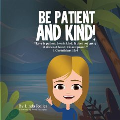 BE PATIENT AND KIND! - Roller, Linda