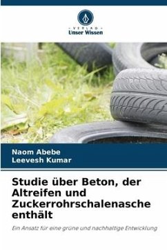 Studie über Beton, der Altreifen und Zuckerrohrschalenasche enthält - Abebe, Naom;Kumar, Leevesh