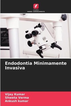 Endodontia Minimamente Invasiva - Kumar, Vijay;Verma, Shweta;Kumar, Ankush