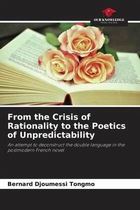 From the Crisis of Rationality to the Poetics of Unpredictability From the Crisis of Rationality to the Poetics of Unpredictability