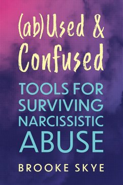 (ab)Used and Confused: Tools for Surviving Narcissistic Abuse (eBook, ePUB) - Skye, Brooke