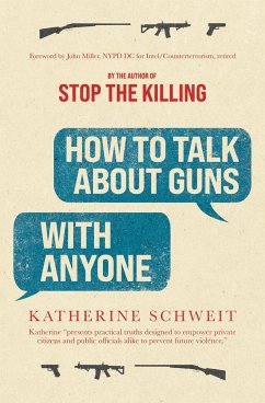 How To Talk About Guns with Anyone - Schweit, Katherine