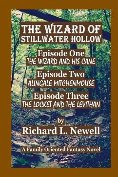 The Wizard of Stillwater Hollow Episode One Episode Two Episode Three - Newell, Richard L.