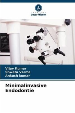 Minimalinvasive Endodontie - Kumar, Vijay;Verma, Shweta;Kumar, Ankush