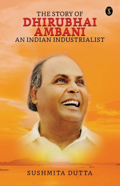 The Story of Dhirubhai Ambani : An Indian Industrialist (eBook, ePUB)