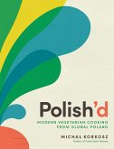 Polish'd: Modern Vegetarian Cooking from Global Poland (eBook, ePUB)