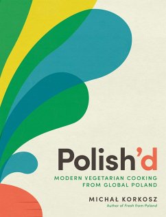 Polish'd: Modern Vegetarian Cooking from Global Poland (eBook, ePUB) - Korkosz, Michal