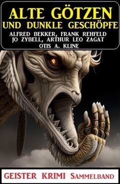 Cover Alte Götzen und dunkle Geschöpfe: Geisterkrimi Sammelband (eBook, ePUB)