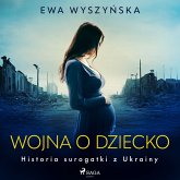 Wojna o dziecko. Historia surogatki z Ukrainy (MP3-Download)