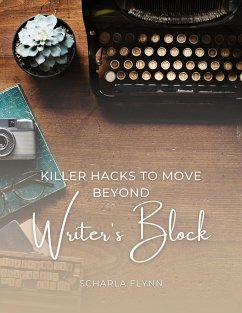 Killer Hacks to Move Beyond Writer's Block (eBook, ePUB) - Flynn, Scharla