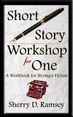 Short Story Workshop for One: A Workbook for Stronger Fiction (eBook, ePUB)