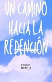 Un Camino hacia la Redención. (eBook, ePUB) Un Camino hacia la Redención. (eBook, ePUB)