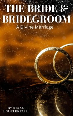 Cover The Bride & Bridegroom: A Divine Marriage (In pursuit of God) (eBook, ePUB)