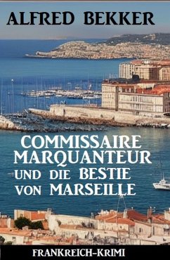 Cover Commissaire Marquanteur und die Bestie von Marseille: Frankreich Krimi (eBook, ePUB)