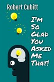 I'm So Glad You Asked Me That (IMSGYAMT, #1) (eBook, ePUB) I'm So Glad You Asked Me That (IMSGYAMT, #1) (eBook, ePUB)