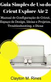 Guia Simples de Uso do Cricut Explore Air 2 (eBook, ePUB) Guia Simples de Uso do Cricut Explore Air 2 (eBook, ePUB)