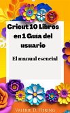 Cricut 10 Libros en 1 Guía del usuario (eBook, ePUB)