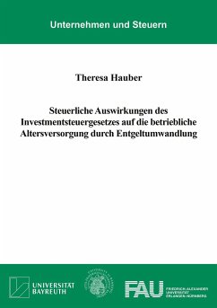 Steuerliche Auswirkungen des Investmentsteuergesetzes auf die betriebliche Altersversorgung durch Entgeltumwandlung - Hauber, Theresa