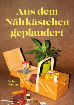 Aus dem Nähkästchen geplaudert - Fischer, Helga