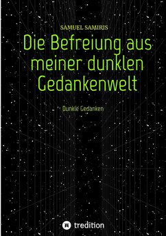 Die Befreiung aus meiner dunklen Gedankenwelt (eBook, ePUB) - Samiris, Samuel