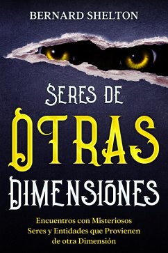 Cover Seres de Otras Dimensiones: Encuentros con Misteriosos Seres y Entidades que Provienen de otra Dimensión (eBook, ePUB)
