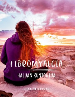 Fibromyalgia - Haluan kuntoutua - Heikkinen, Liisa