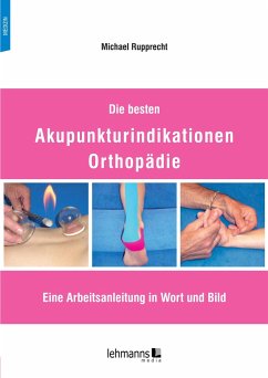 Die besten Akupunkturindikationen Orthopädie - Rupprecht, Michael