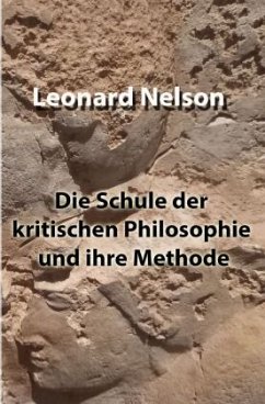 Die Schule der kritischen Philosophie und ihre Methode - Nelson, Leonard