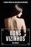 Bons Vizinhos: 7 Contos Erótico de Sexo Hard em Português (Coleção de Contos Eróticos Portugueses Proibidos. Sexo Explícito e Histórias Reais. Relatos Quentes., #7) (eBook, ePUB)