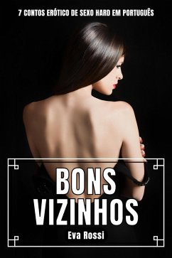 Cover Bons Vizinhos: 7 Contos Erótico de Sexo Hard em Português (Coleção de Contos Eróticos Portugueses Proibidos. Sexo Explícito e Histórias Reais. Relatos Quentes., #7) (eBook, ePUB)